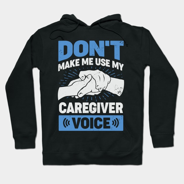 Don't Make Me Use My Caregiver Voice Hoodie by Dolde08